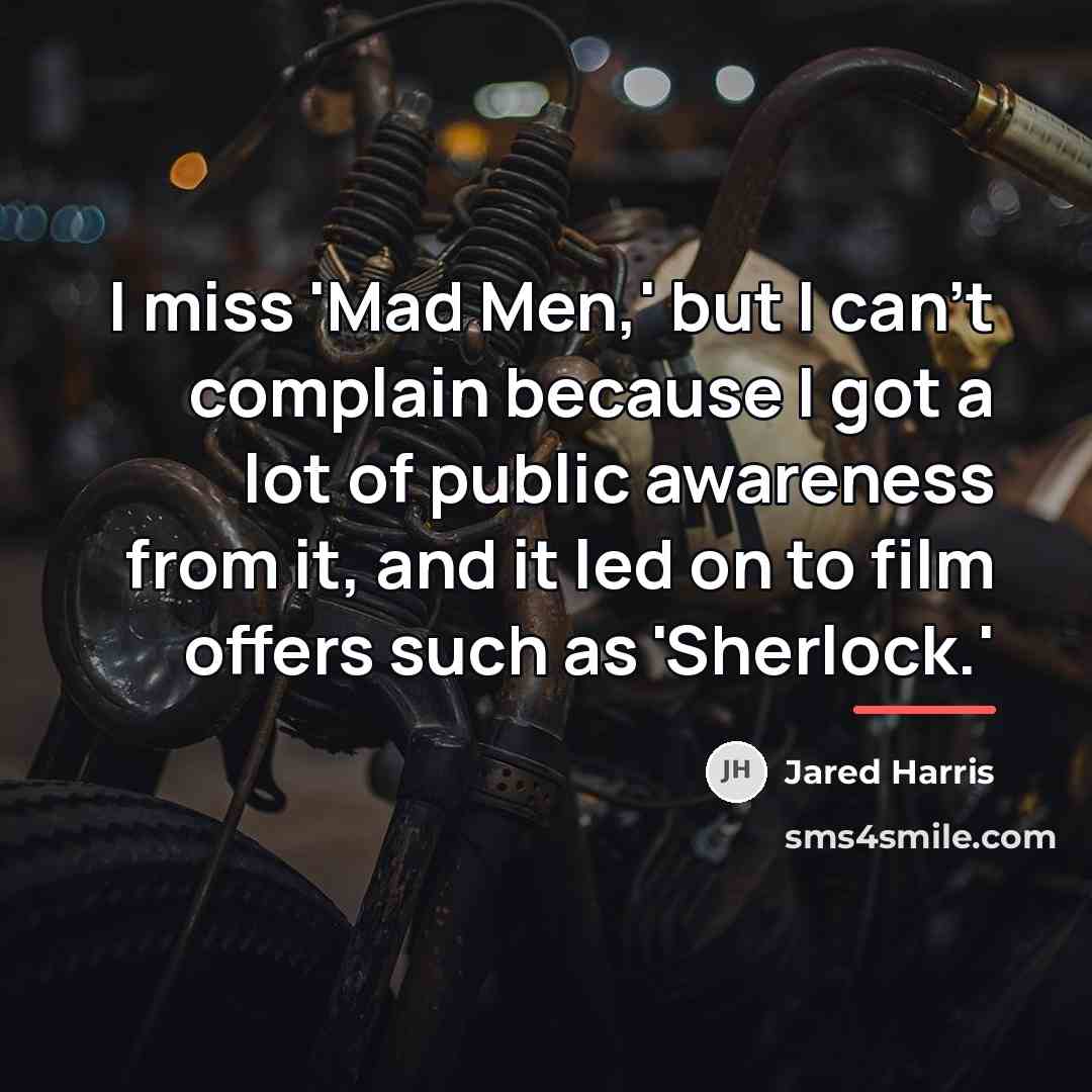 “I miss 'Mad Men,' but I can't complain because I…” quote by Jared Harris