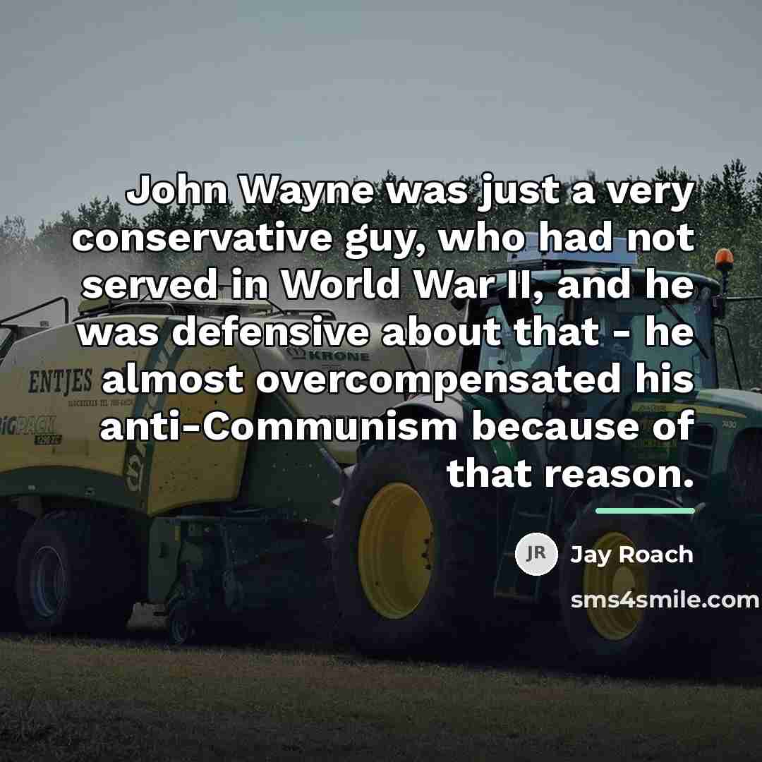 “John Wayne was just a very conservative guy, who had…” quote by Jay Roach