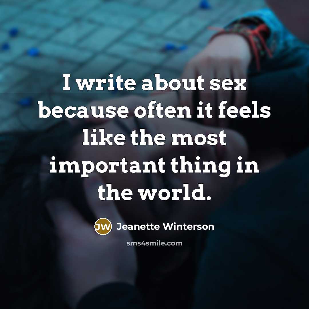 “I write about sex because often it feels like the…” quote by Jeanette Winterson
