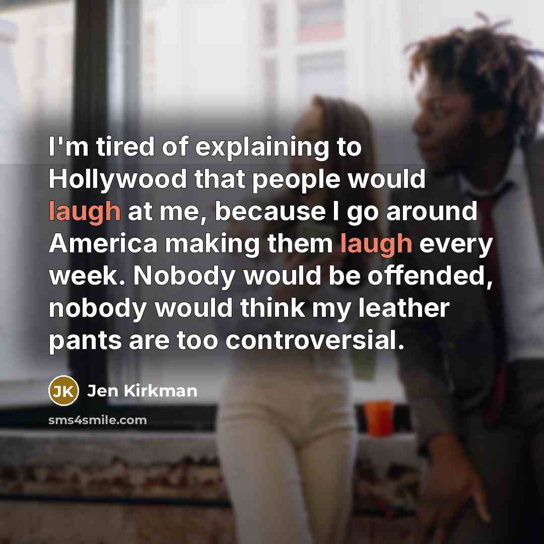 “I'm tired of explaining to Hollywood that people would laugh…” quote by Jen Kirkman