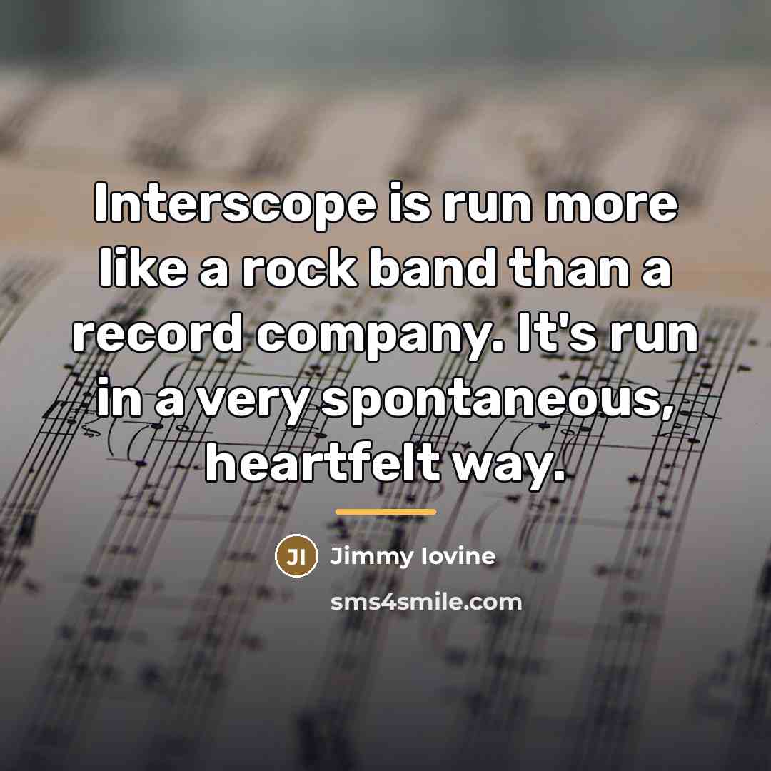 “Interscope is run more like a rock band than a…” quote by Jimmy Iovine
