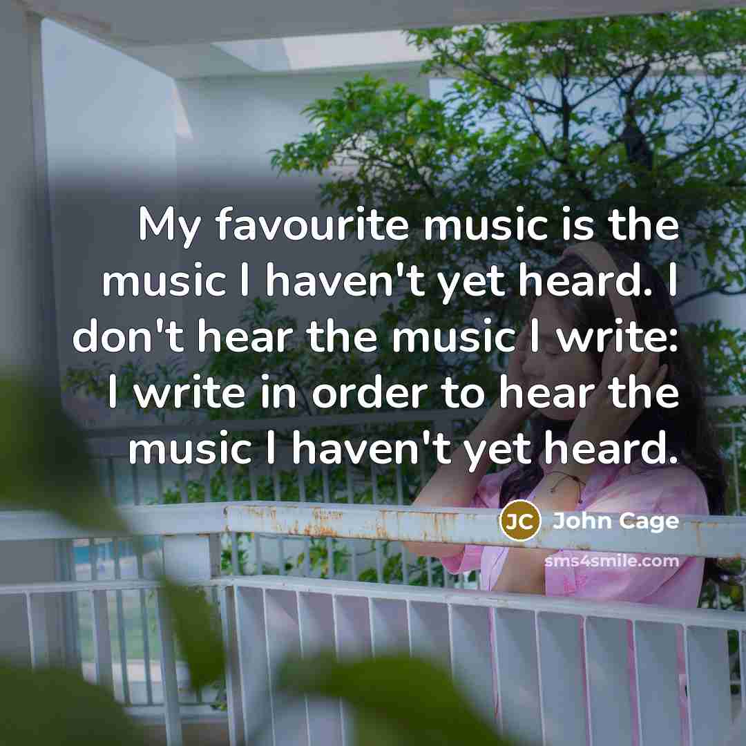 “My favourite music is the music I haven't yet heard.…” quote by John Cage