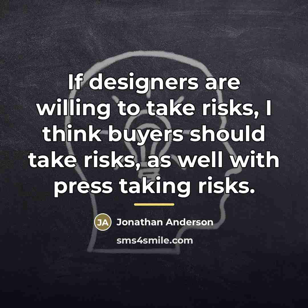 “If designers are willing to take risks, I think buyers…” quote by Jonathan Anderson