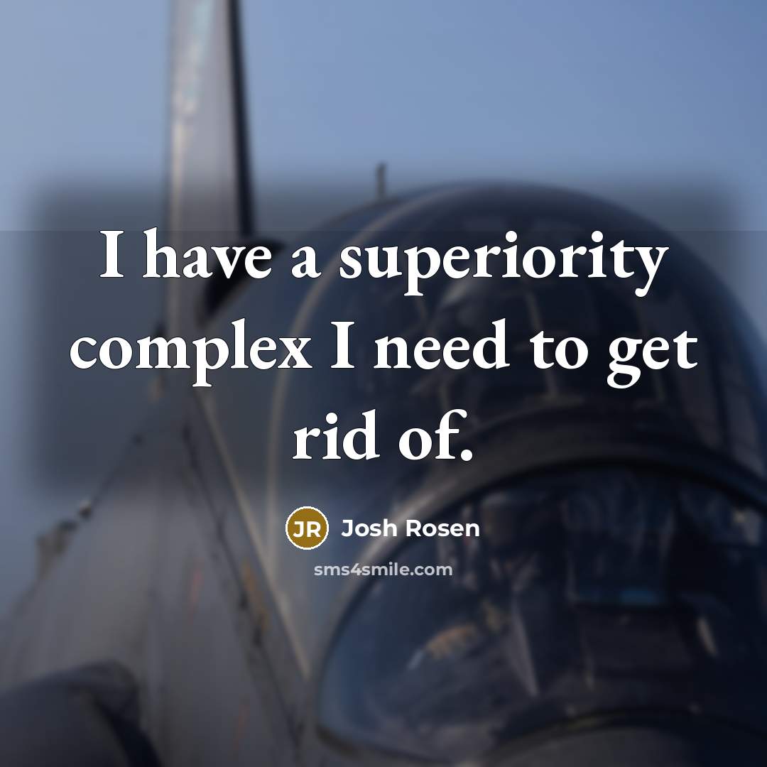 “I have a superiority complex I need to get rid…” quote by Josh Rosen