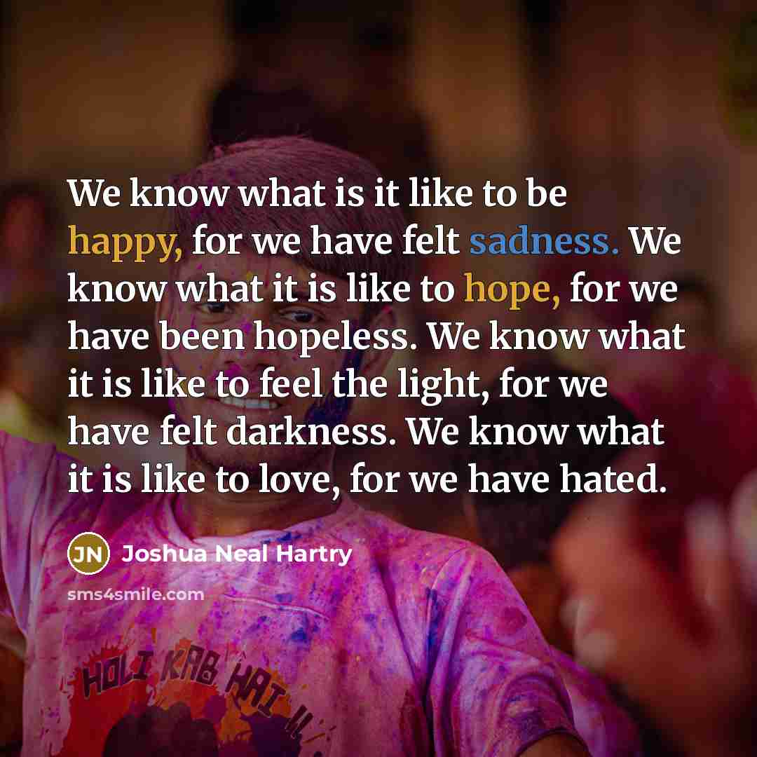 “We know what is it like to be happy, for…” quote by Joshua Neal Hartry