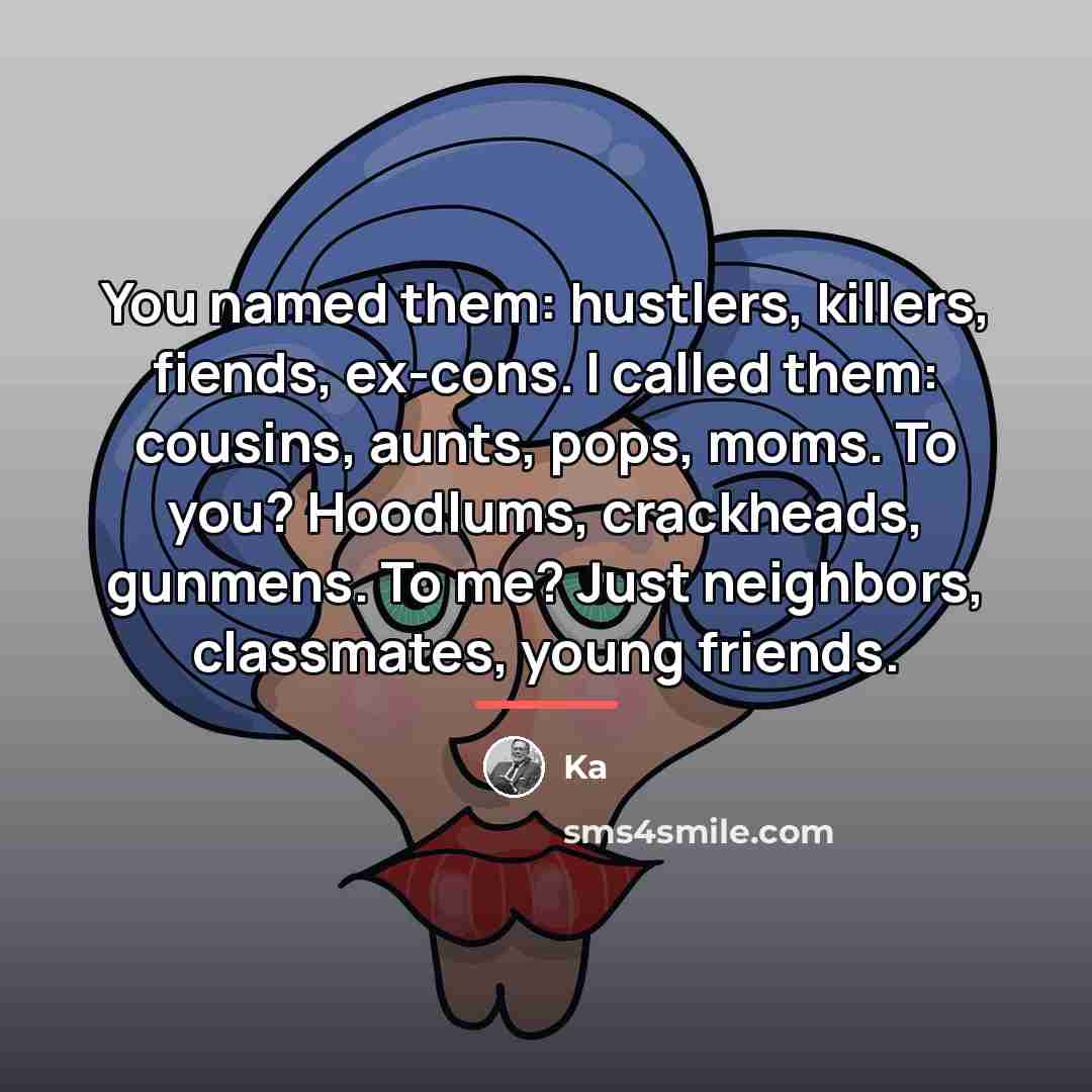 “You named them: hustlers, killers, fiends, ex-cons. I called them:…” quote by Ka
