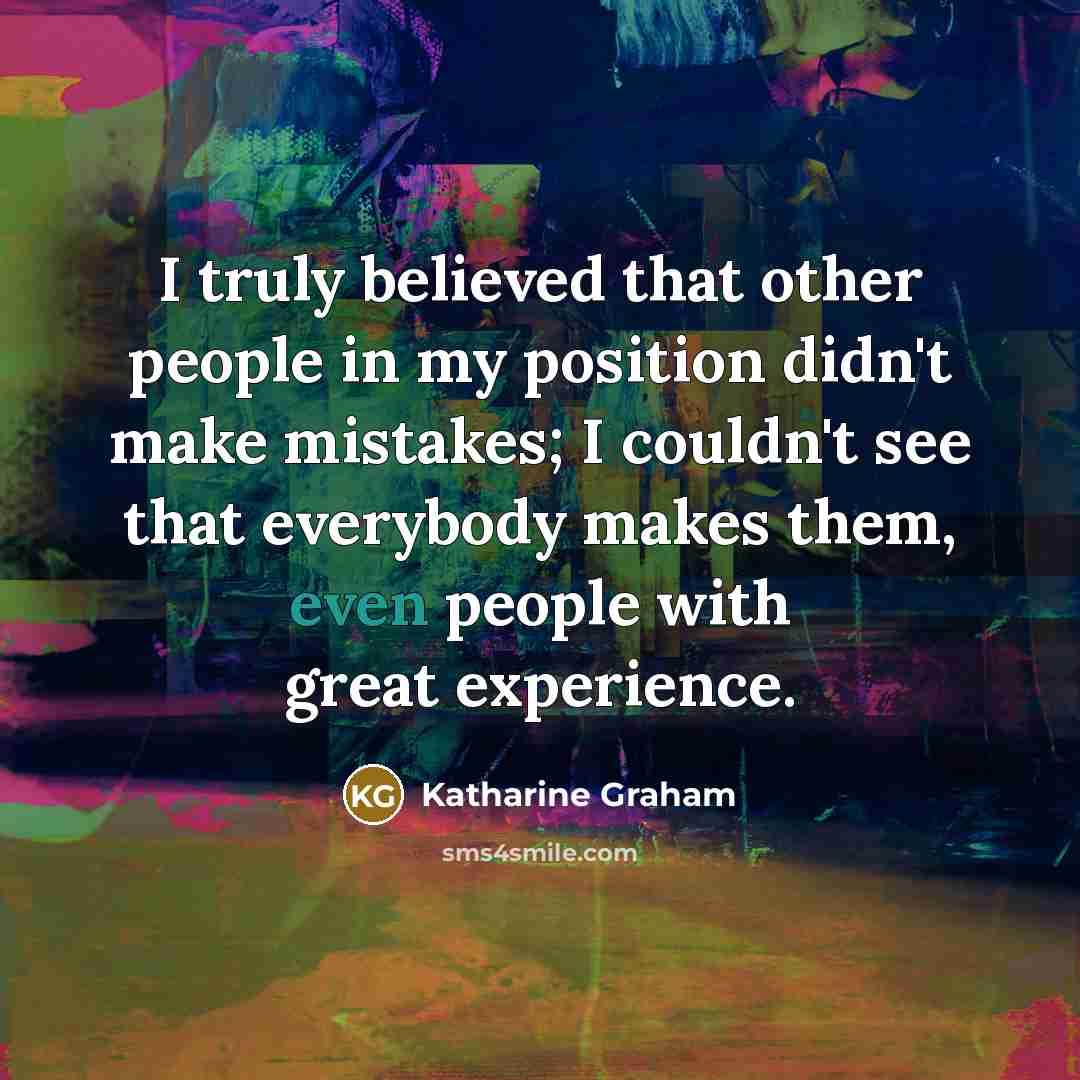 “I truly believed that other people in my position didn't…” quote by Katharine Graham