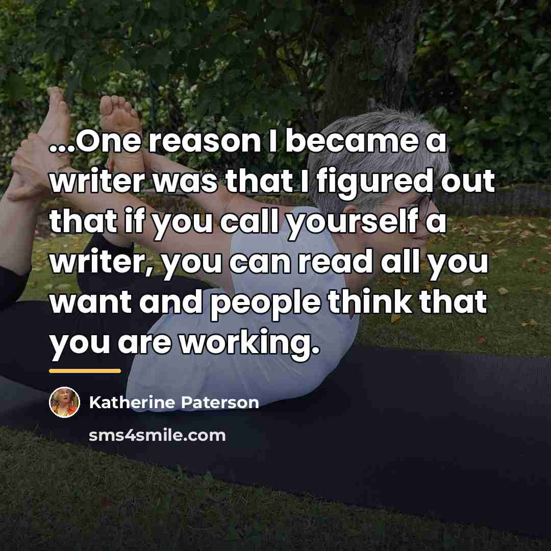 “...One reason I became a writer was that I figured…” quote by Katherine Paterson