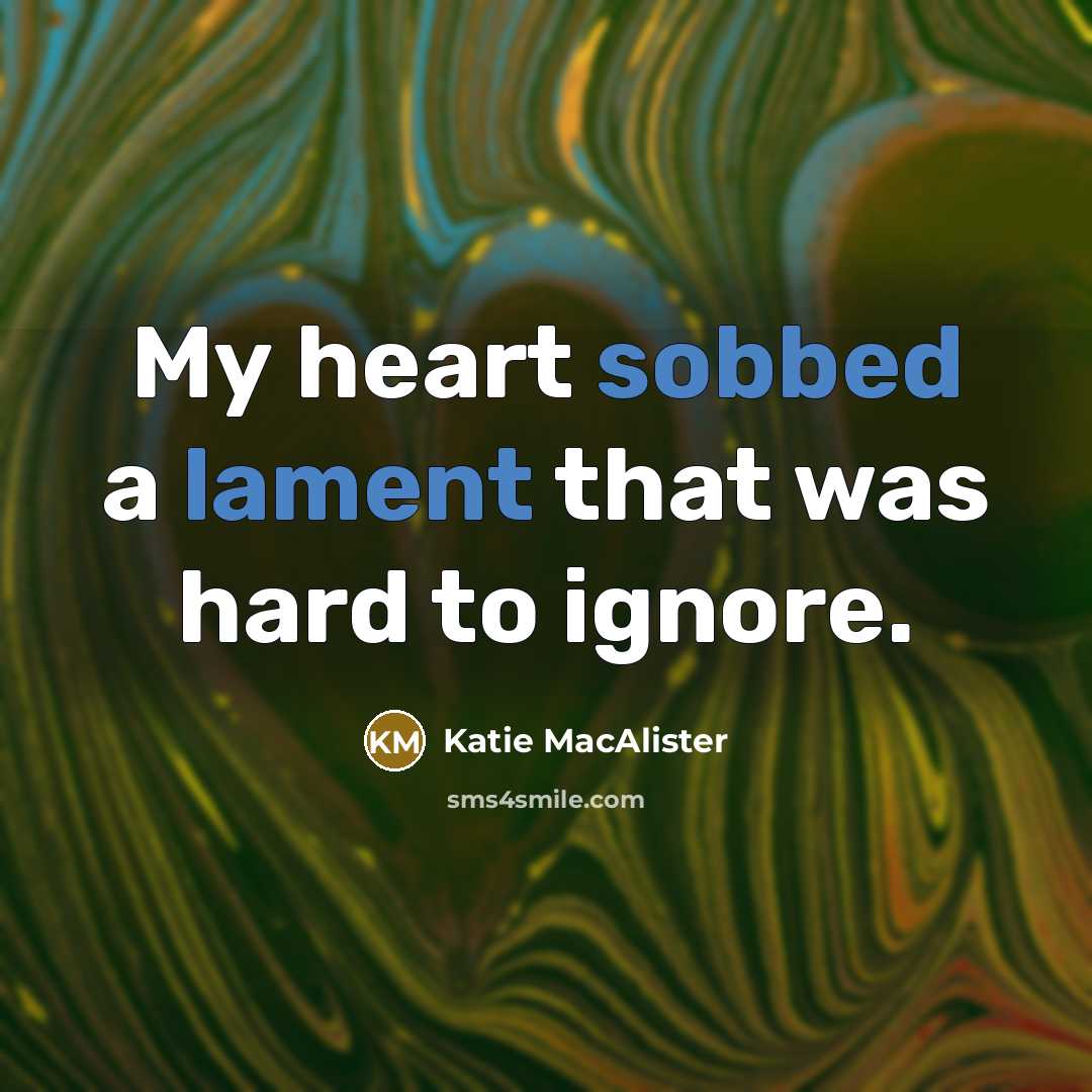 “My heart sobbed a lament that was hard to ignore.…” quote by Katie MacAlister