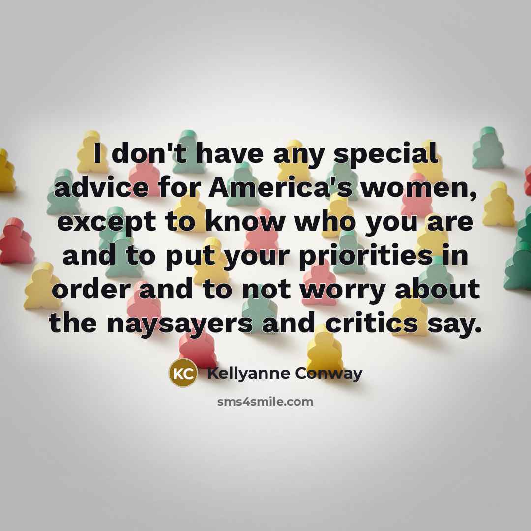 “I don't have any special advice for America's women, except…” quote by Kellyanne Conway