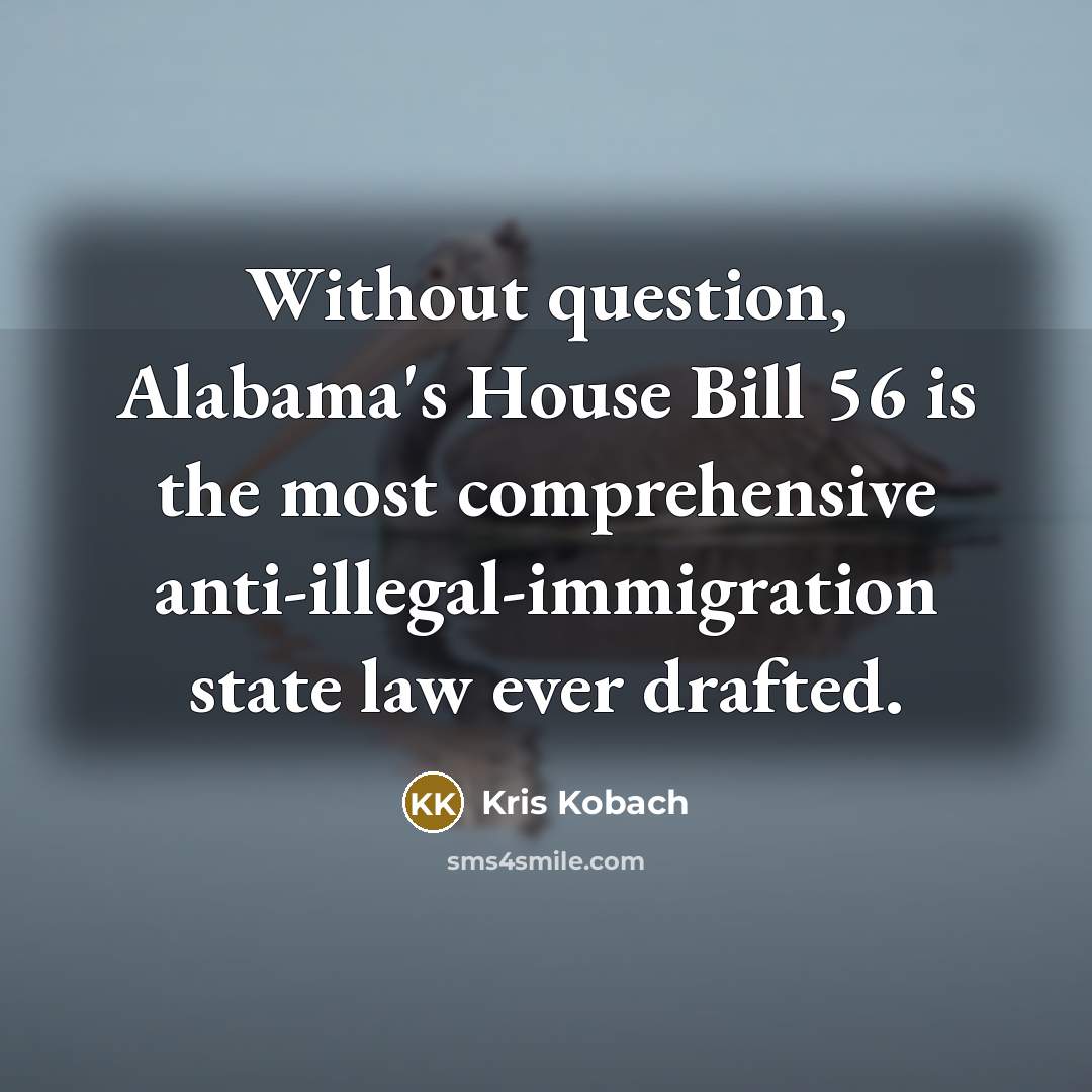 “Without question, Alabama's House Bill 56 is the most comprehensive…” quote by Kris Kobach