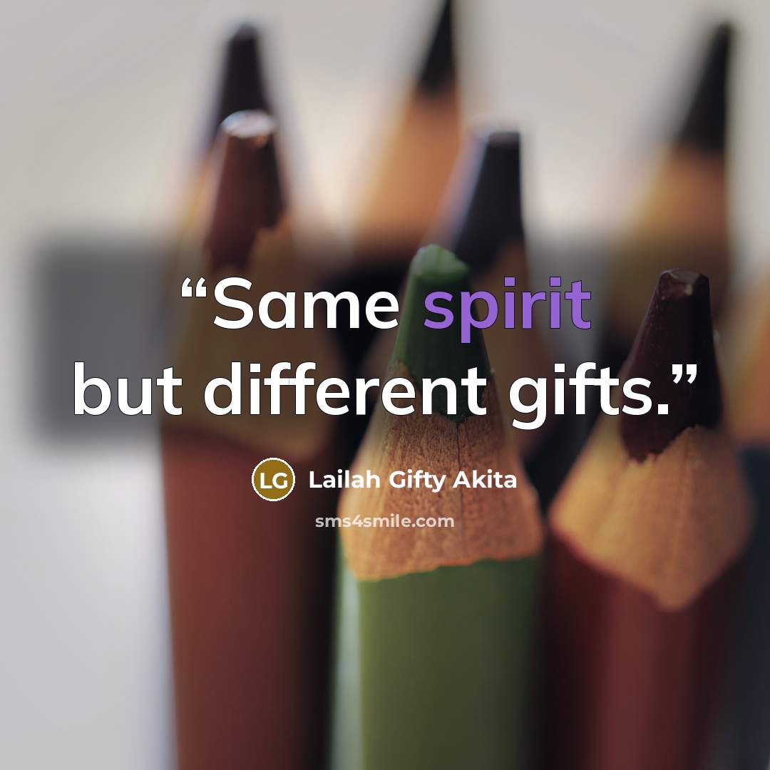 “Same spirit but different gifts.” quote by Lailah Gifty Akita