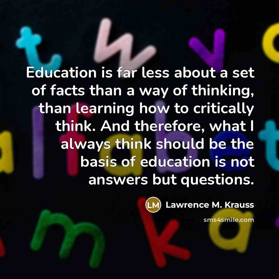 “Education is far less about a set of facts than…” quote by Lawrence M. Krauss