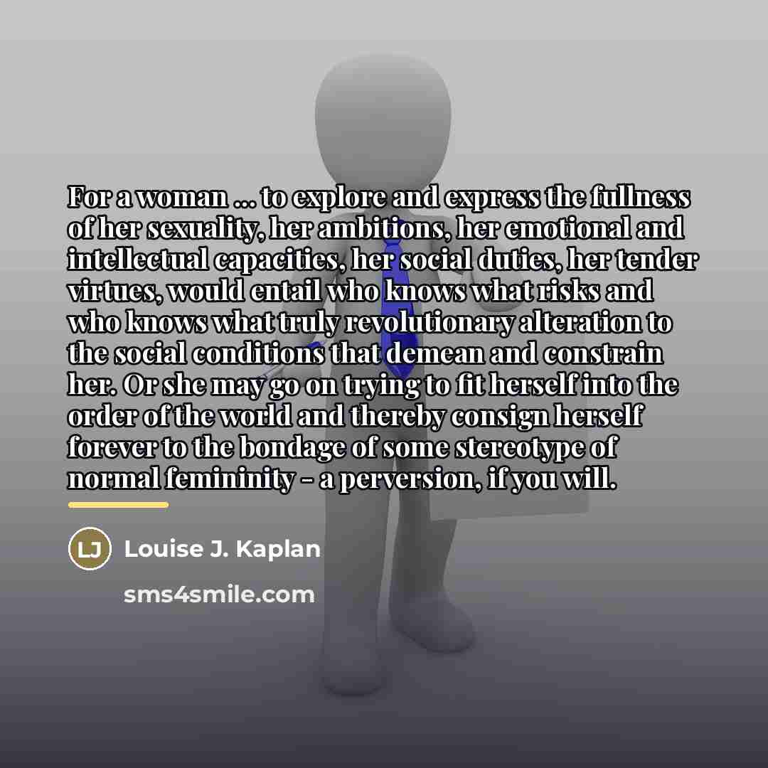 “For a woman ... to explore and express the fullness…” quote by Louise J. Kaplan