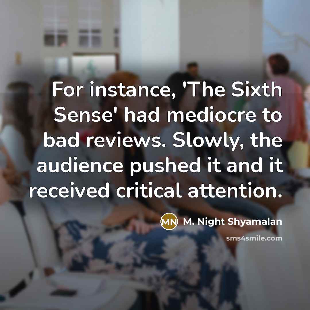 “For instance, 'The Sixth Sense' had mediocre to bad reviews.…” quote by M. Night Shyamalan