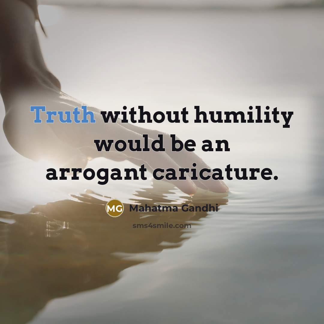 “Truth without humility would be an arrogant caricature.…” quote by Mahatma Gandhi