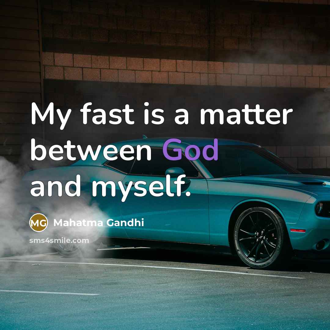 “My fast is a matter between God and myself.…” quote by Mahatma Gandhi