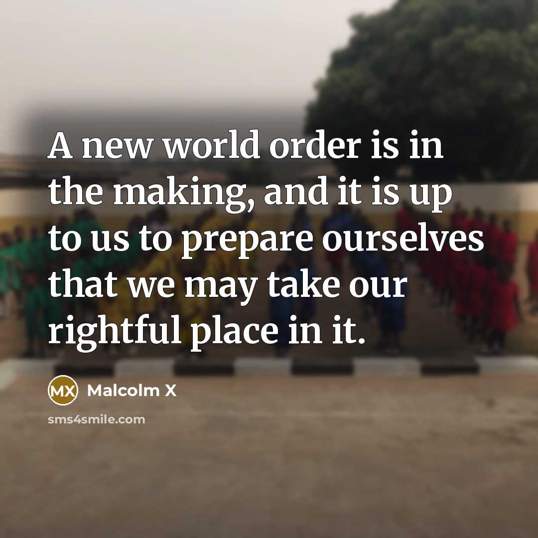 “A new world order is in the making, and it…” quote by Malcolm X