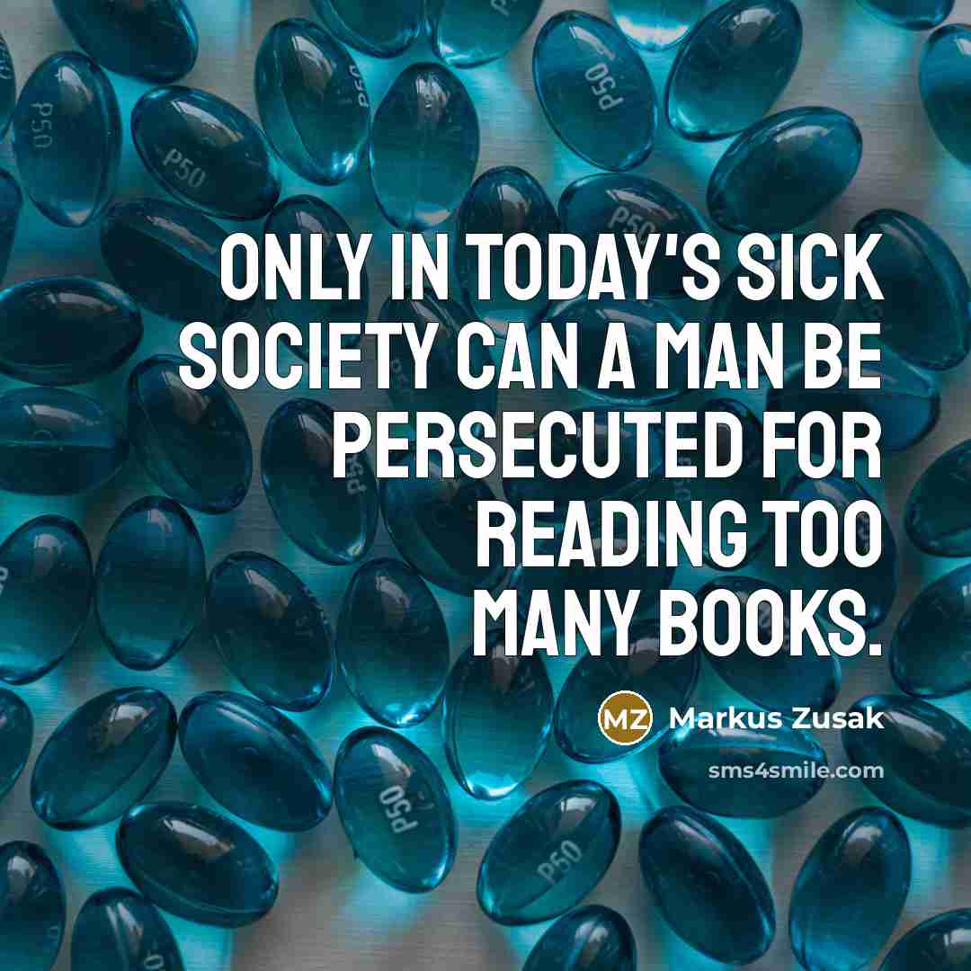 “Only in today's sick society can a man be persecuted…” quote by Markus Zusak