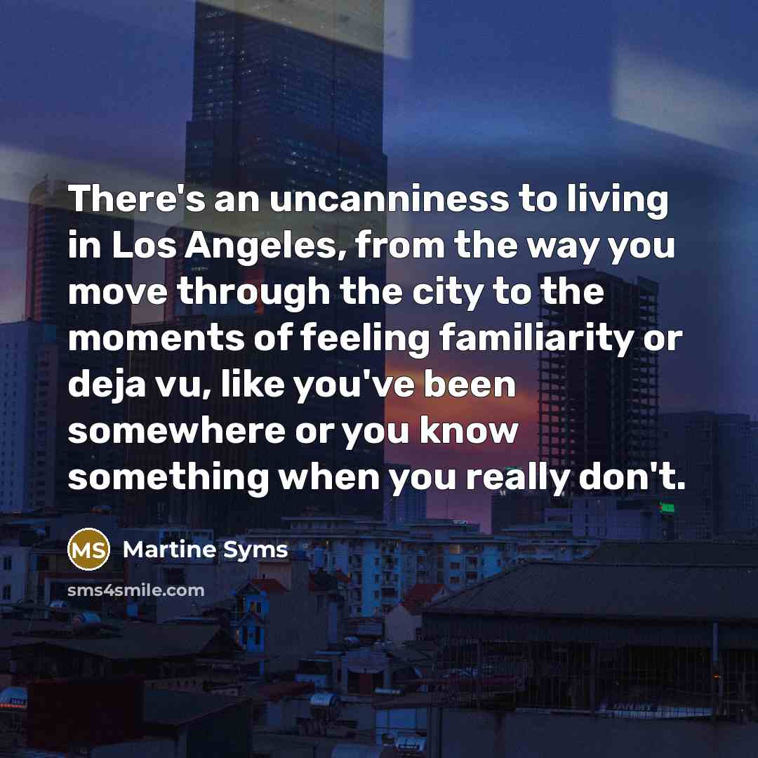 “There's an uncanniness to living in Los Angeles, from the…” quote by Martine Syms