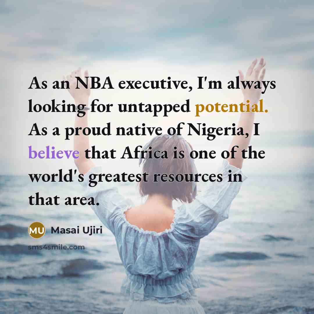 “As an NBA executive, I'm always looking for untapped potential.…” quote by Masai Ujiri