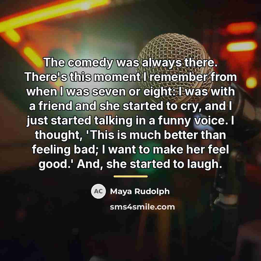 “The comedy was always there. There's this moment I remember…” quote by Maya Rudolph