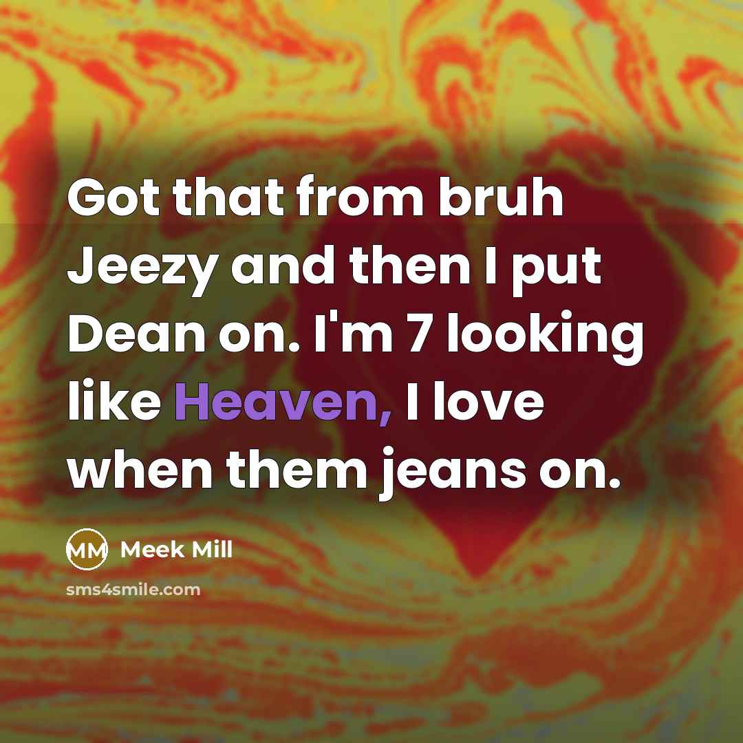 “Got that from bruh Jeezy and then I put Dean…” quote by Meek Mill
