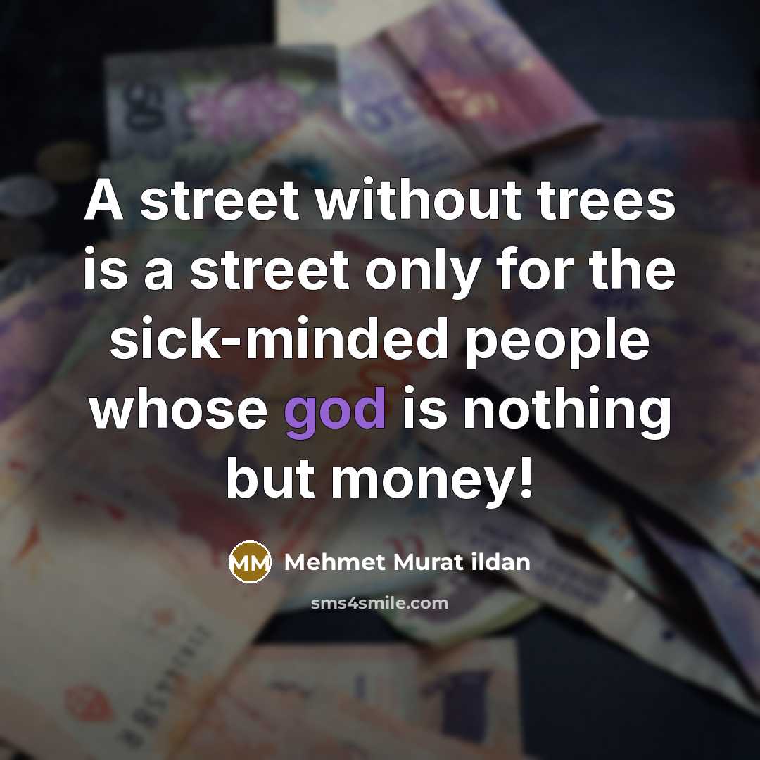 “A street without trees is a street only for the…” quote by Mehmet Murat Ildan