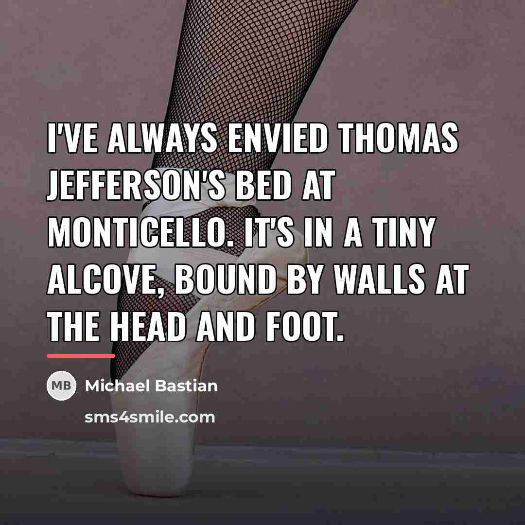 “I've always envied Thomas Jefferson's bed at Monticello. It's in…” quote by Michael Bastian