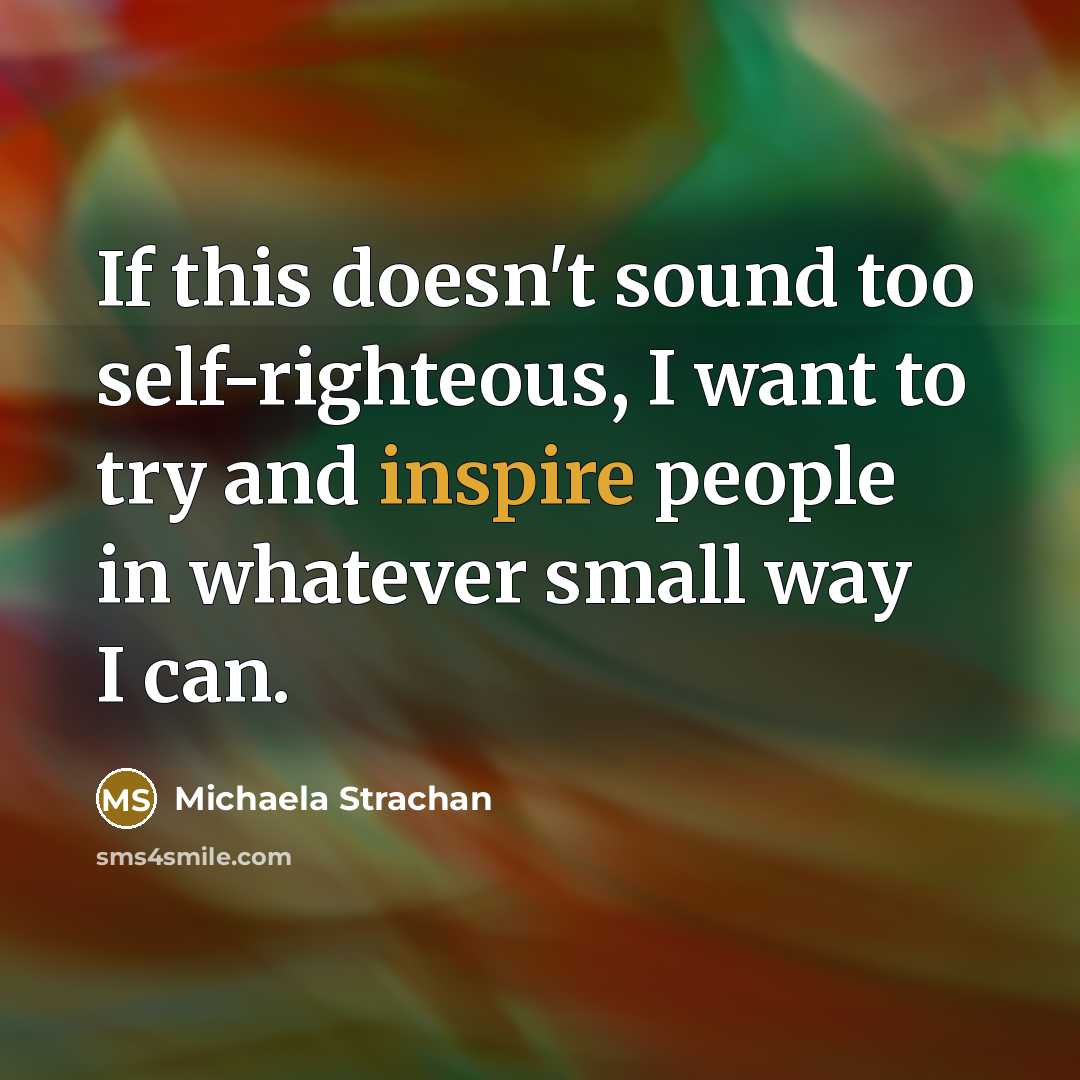 “If this doesn't sound too self-righteous, I want to try…” quote by Michaela Strachan