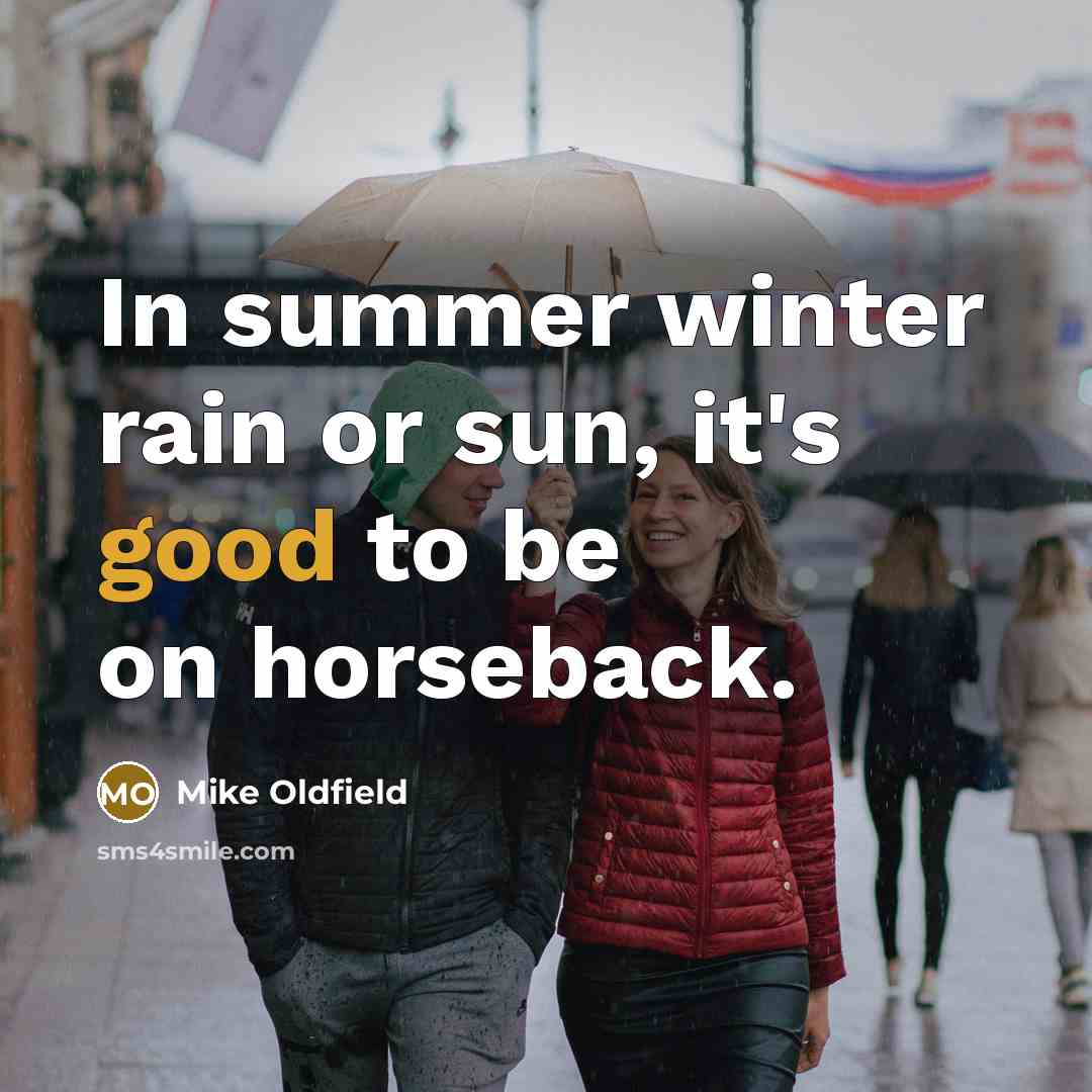 “In summer winter rain or sun, it's good to be…” quote by Mike Oldfield