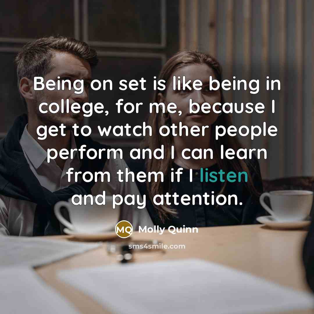 “Being on set is like being in college, for me,…” quote by Molly Quinn