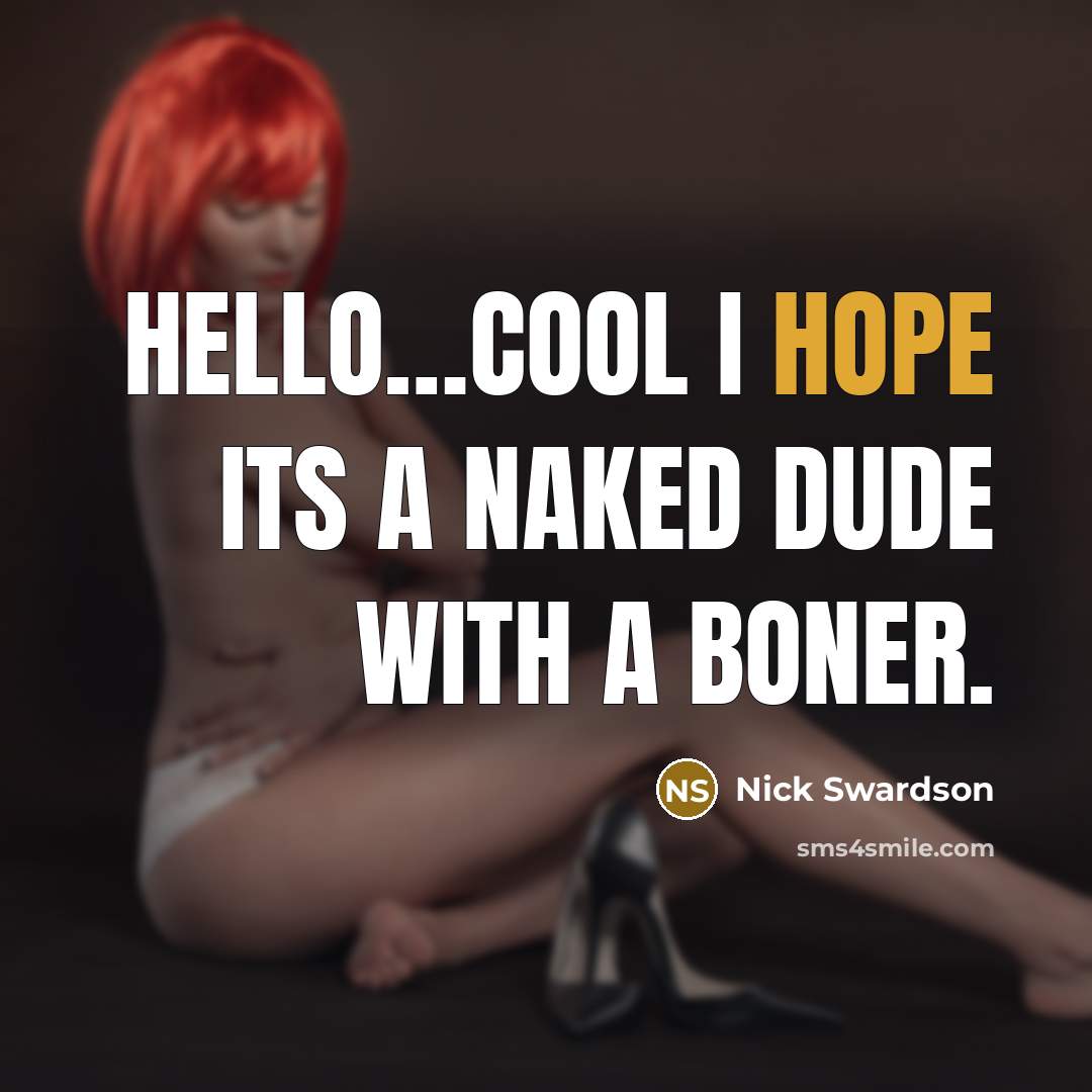 “Hello…Cool I hope its a naked dude with a boner.” quote by Nick Swardson