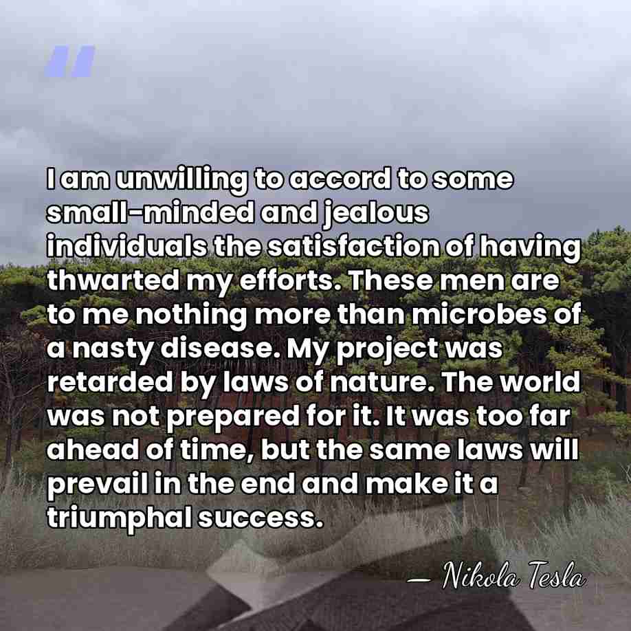 I am unwilling to accord to some small−minded and jealous individuals the&hellip; - Nikola Tesla
