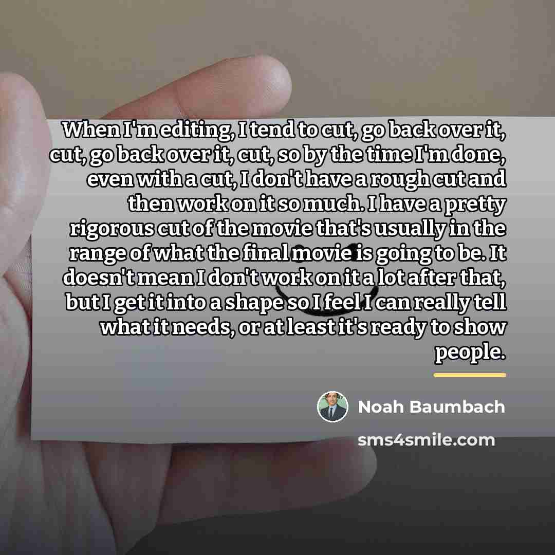 “When I'm editing, I tend to cut, go back over…” quote by Noah Baumbach