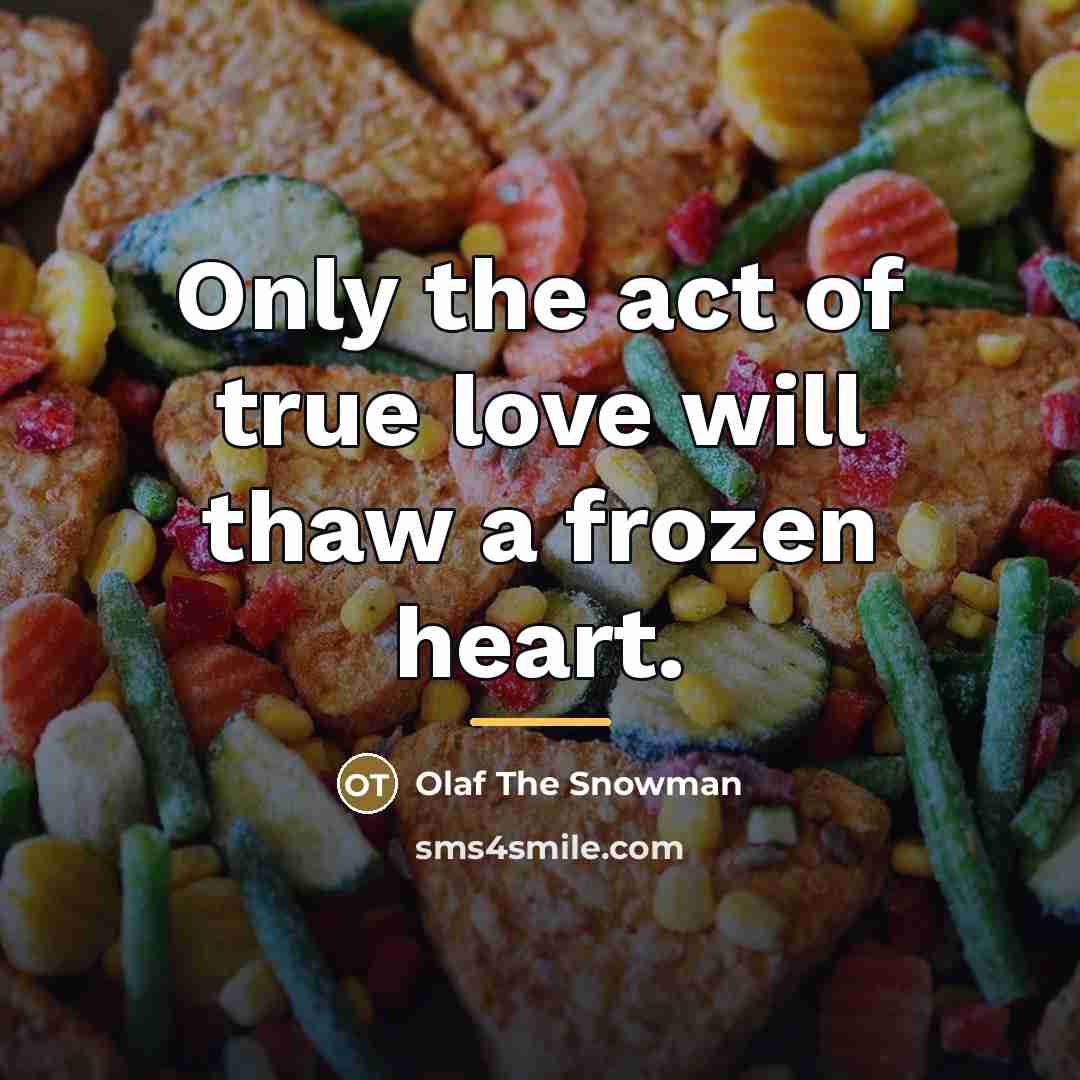 “Only the act of true love will thaw a frozen…” quote by Olaf The Snowman