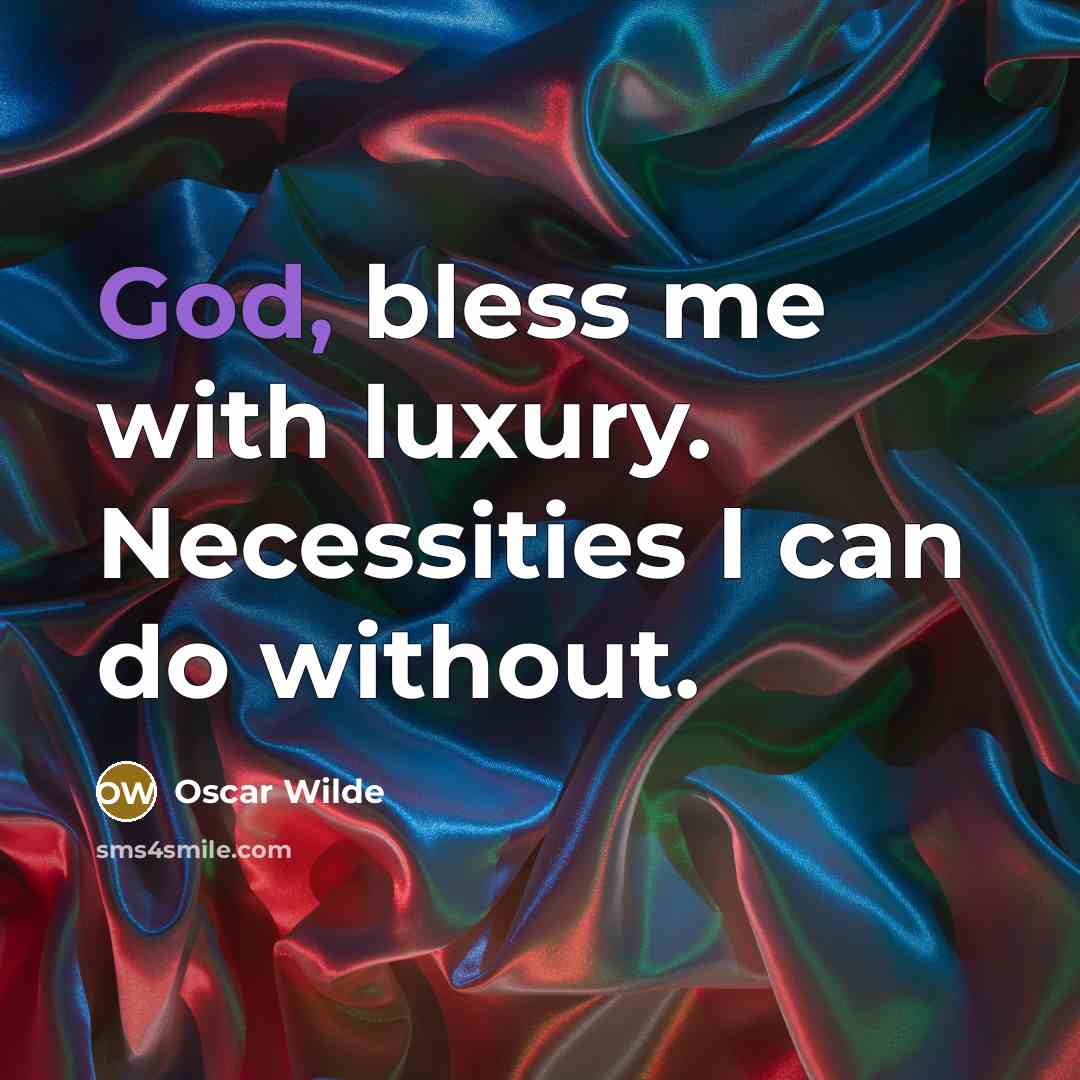 “God, bless me with luxury. Necessities I can do without.…” quote by Oscar Wilde