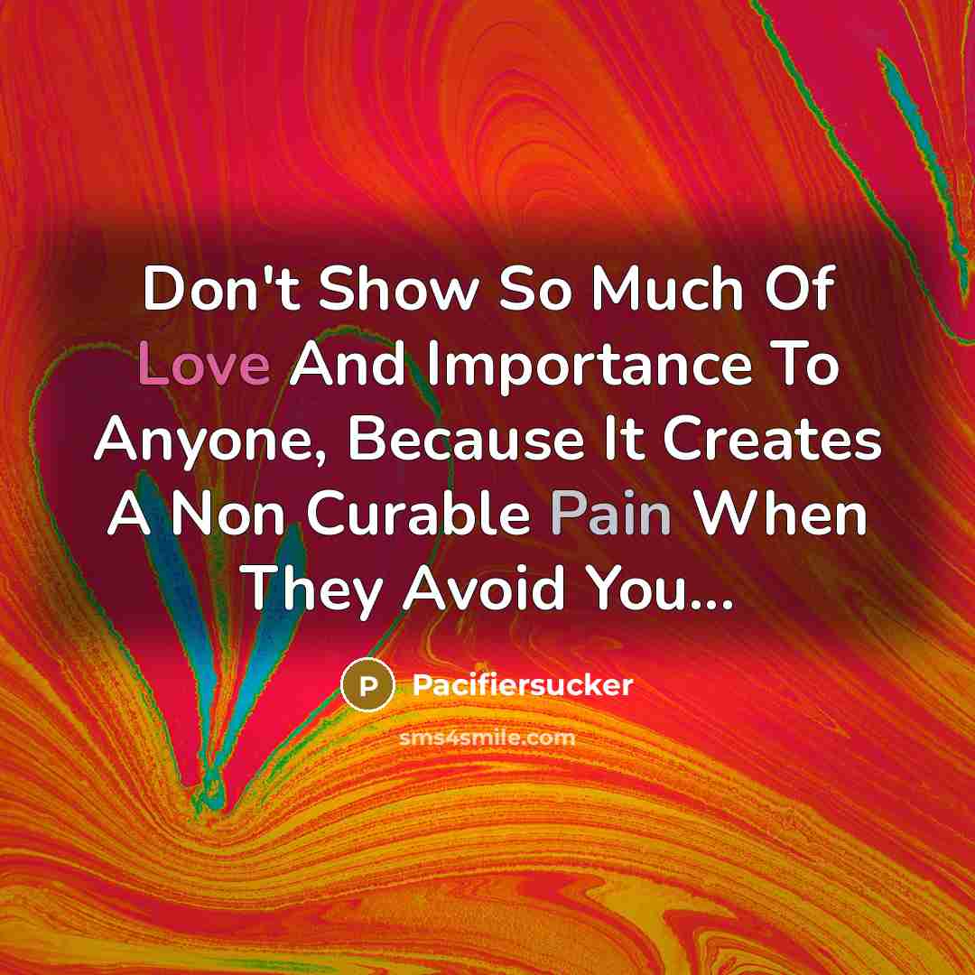 “Don't Show So Much Of Love And Importance To Anyone,…” quote by Pacifiersucker