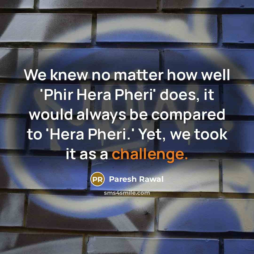 “We knew no matter how well 'Phir Hera Pheri' does,…” quote by Paresh Rawal
