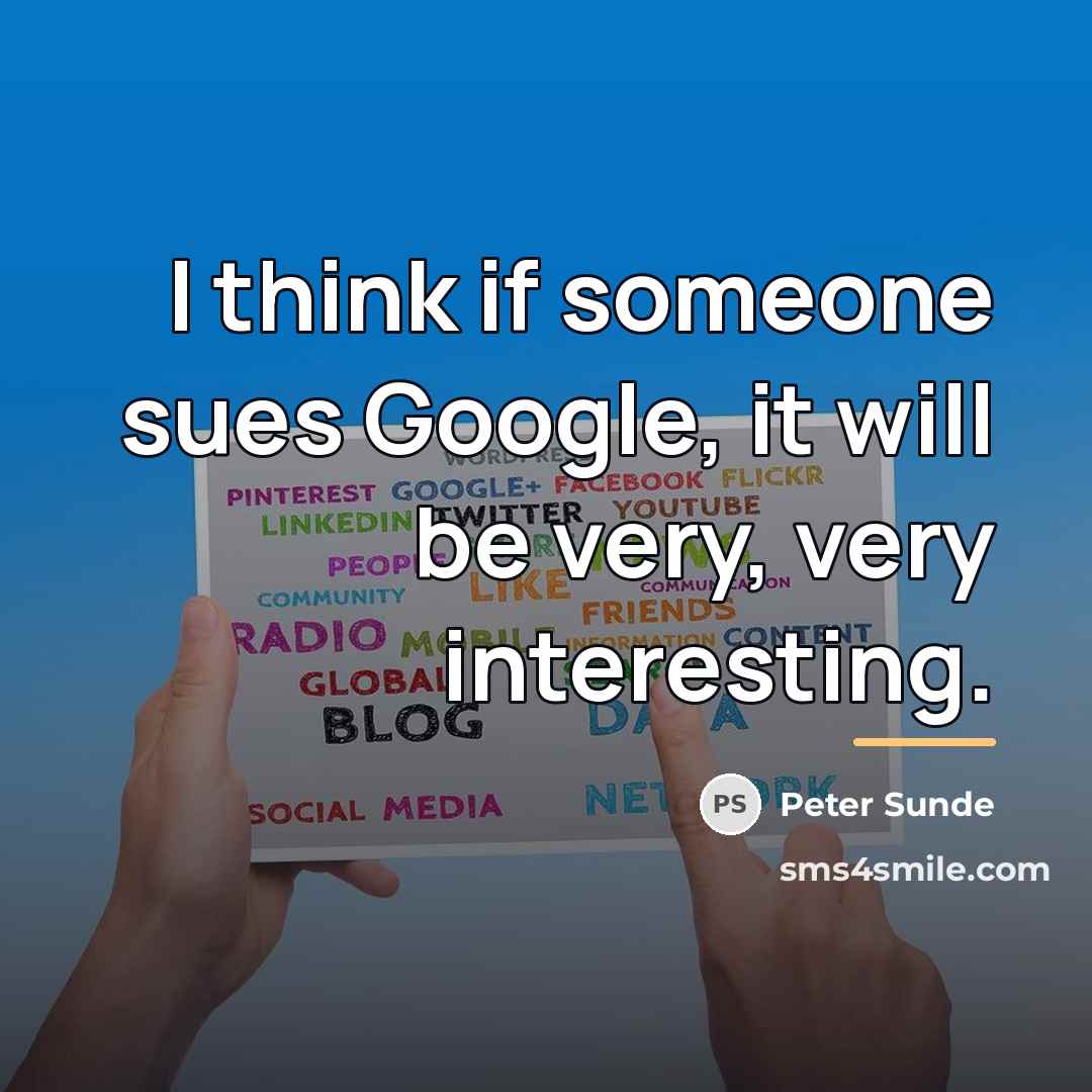 “I think if someone sues Google, it will be very,…” quote by Peter Sunde