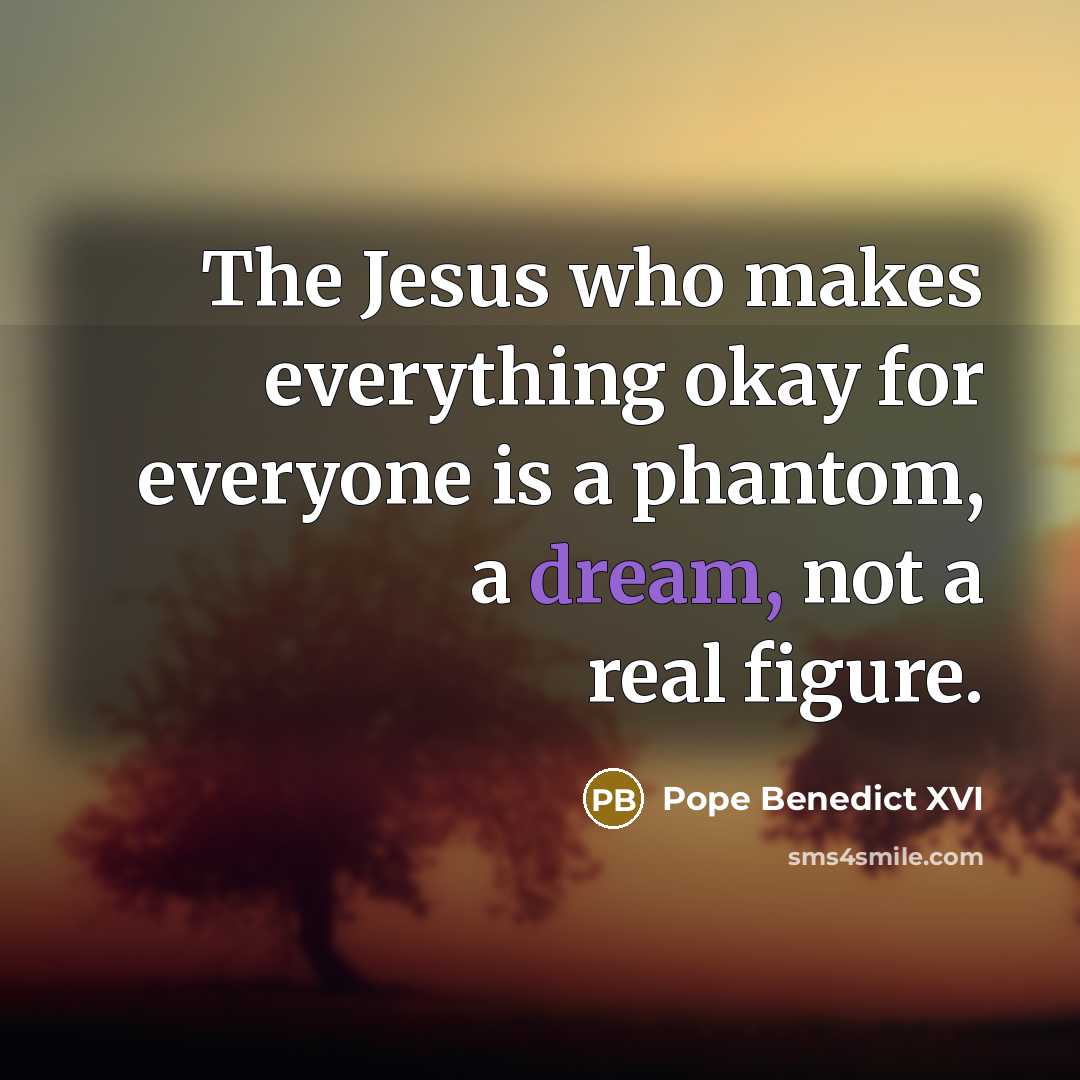 “The Jesus who makes everything okay for everyone is a…” quote by Pope Benedict XVI