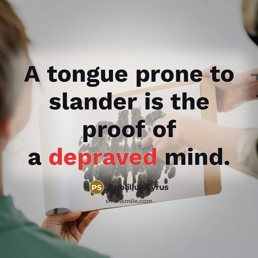 “A tongue prone to slander is the proof of a…” quote by Publilius Syrus
