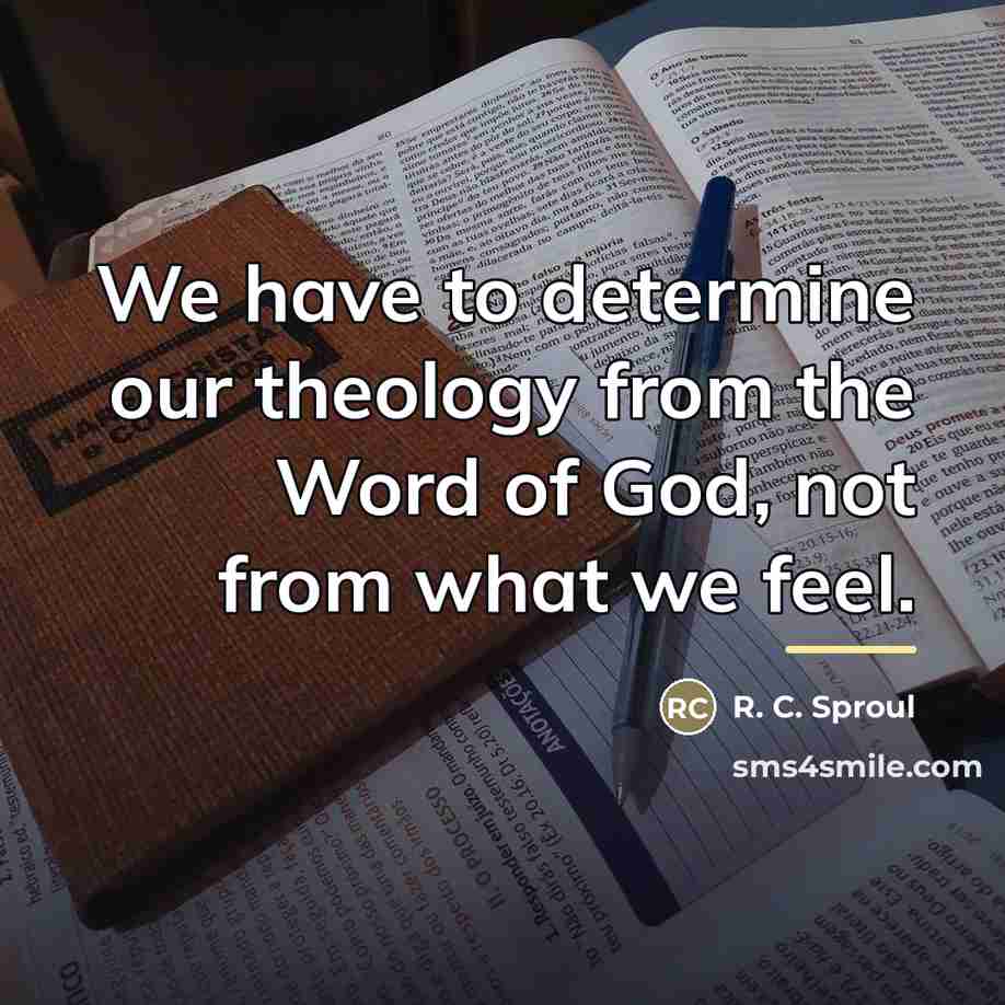 “We have to determine our theology from the Word of…” quote by R. C. Sproul