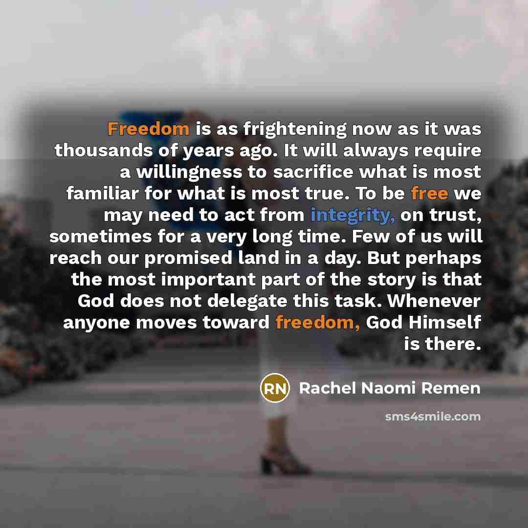 “Freedom is as frightening now as it was thousands of…” quote by Rachel Naomi Remen