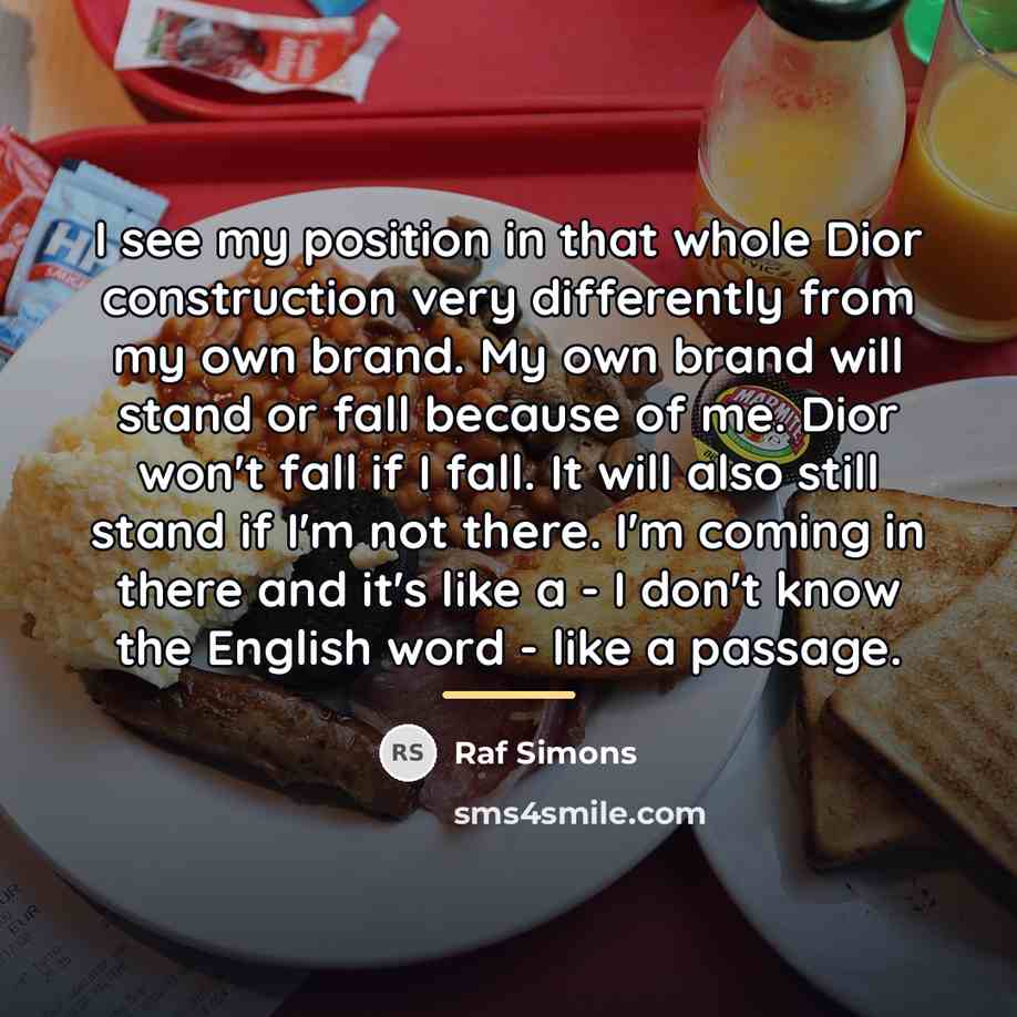 “I see my position in that whole Dior construction very…” quote by Raf Simons