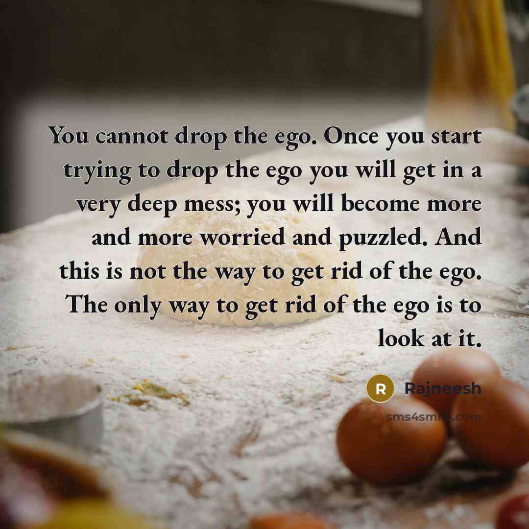 “You cannot drop the ego. Once you start trying to…” quote by Rajneesh
