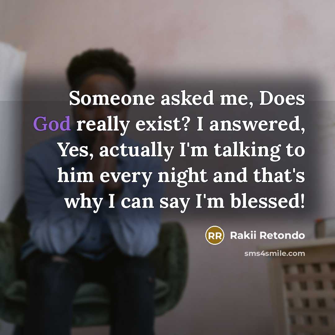 “Someone asked me, Does God really exist? I answered, Yes,…” quote by Rakii Retondo