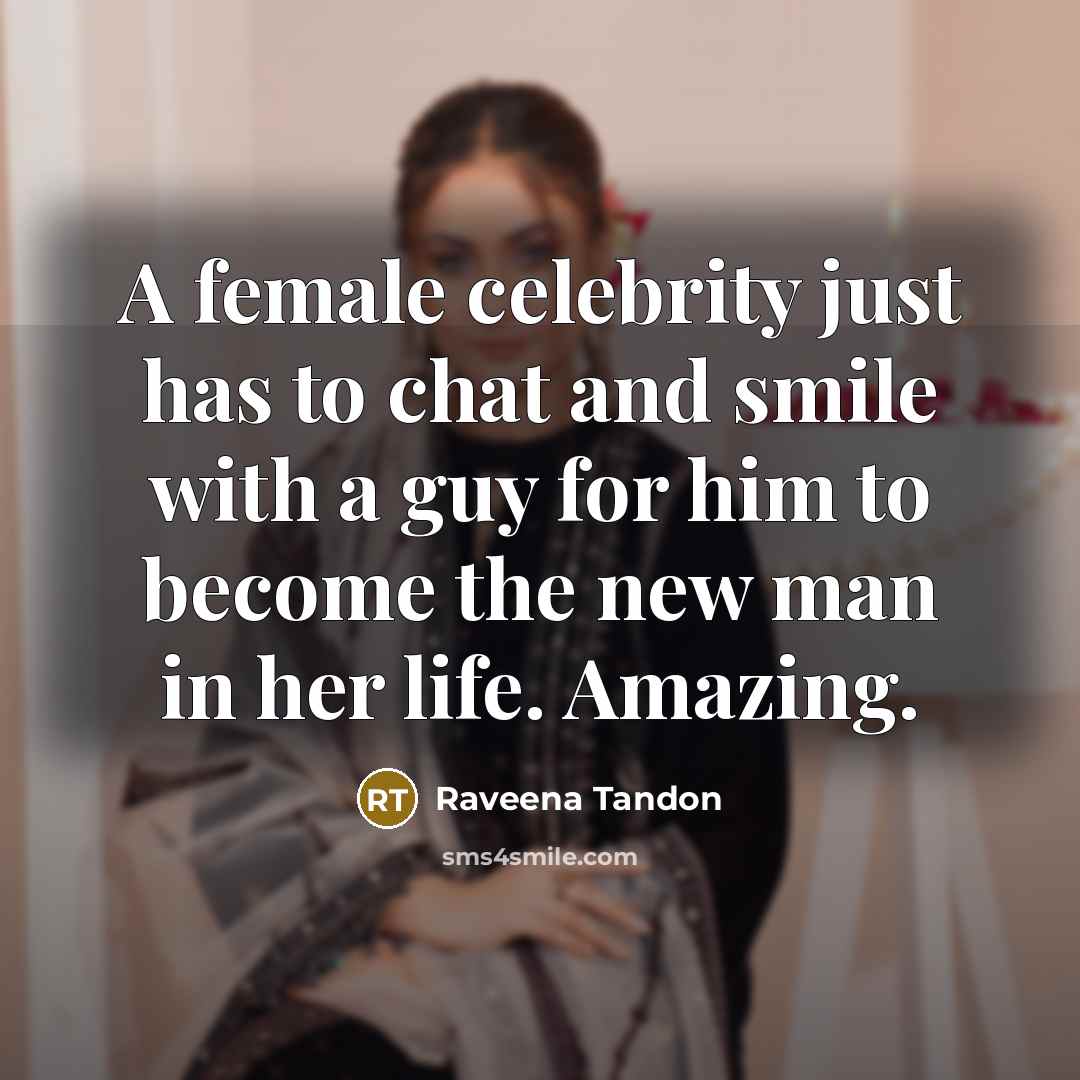 “A female celebrity just has to chat and smile with…” quote by Raveena Tandon