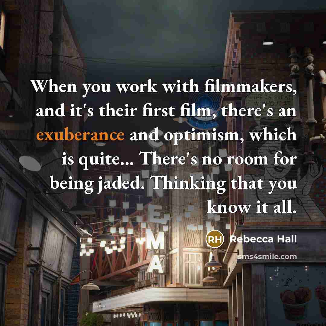 “When you work with filmmakers, and it's their first film,…” quote by Rebecca Hall