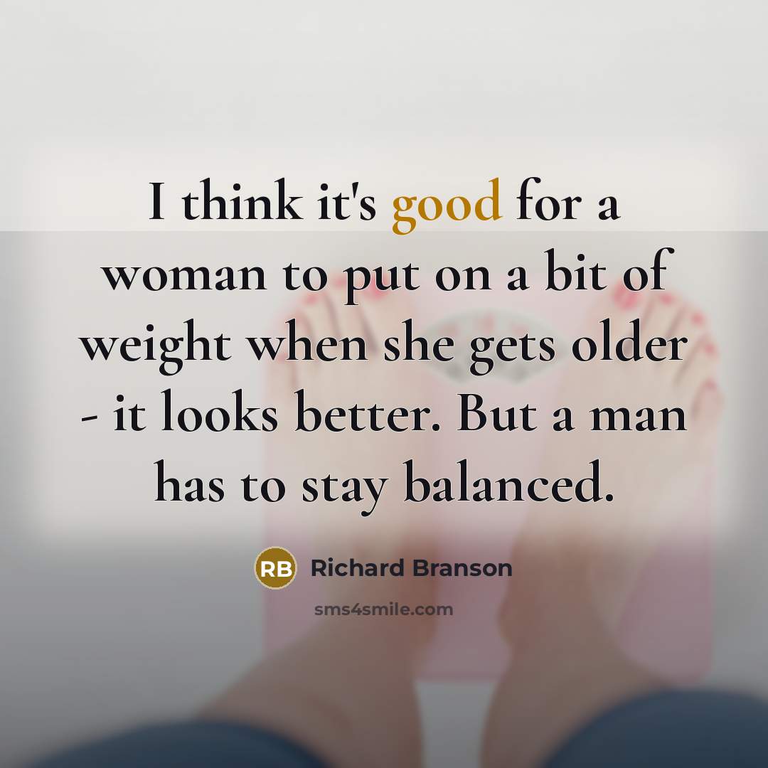 “I think it's good for a woman to put on…” quote by Richard Branson